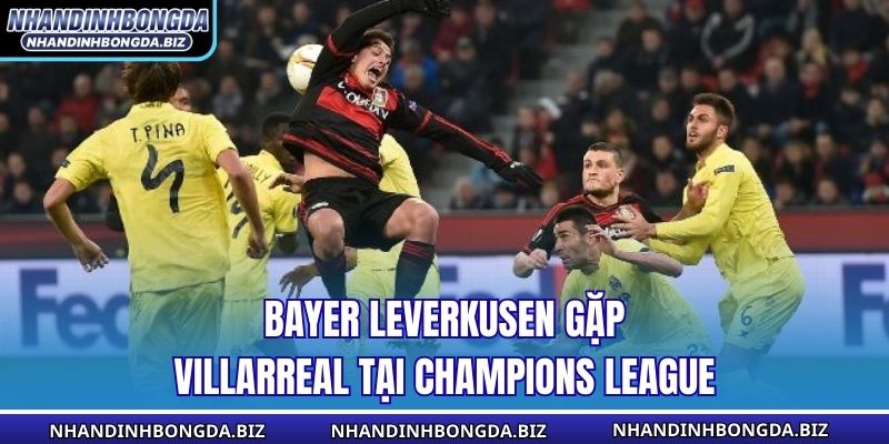 Bayer Leverkusen gặp Villarreal tại Champions League