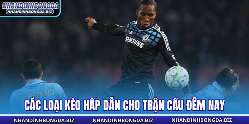 Các loại kèo hấp dẫn cho trận cầu đêm nay