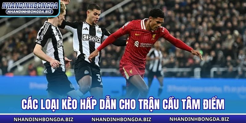 Các loại kèo hấp dẫn cho trận cầu tâm điểm