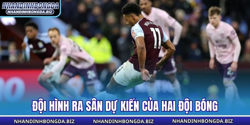 Đội hình ra sân dự kiến của hai đội bóng