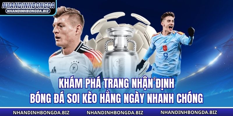 Khám phá trang Nhận Định Bóng Đá Soi Kèo Hằng Ngày Nhanh Chóng