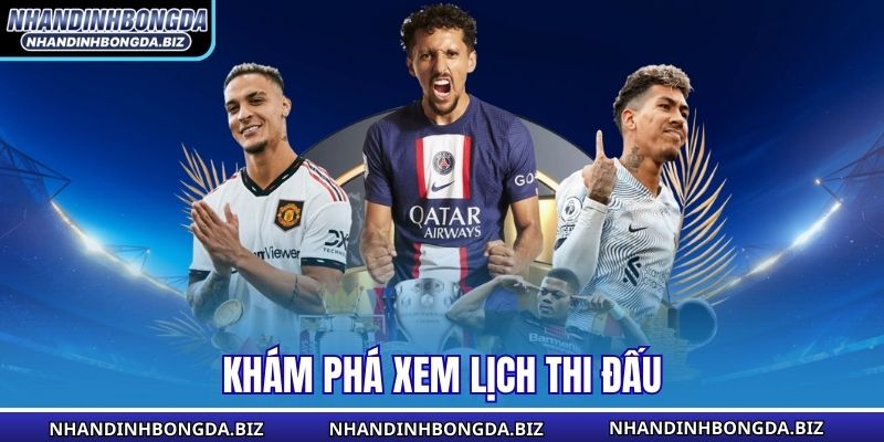 Khám phá xem Lịch thi đấu