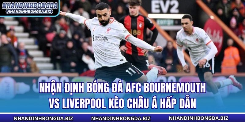 Nhận Định Bóng Đá AFC Bournemouth Vs Liverpool