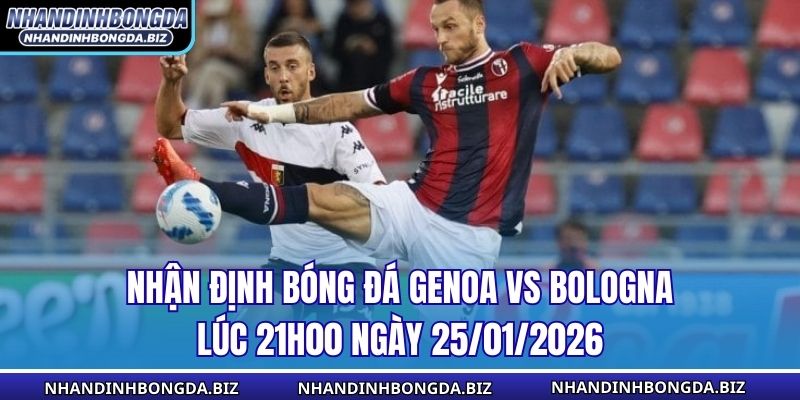 Nhận Định Bóng Đá Genoa vs Bologna