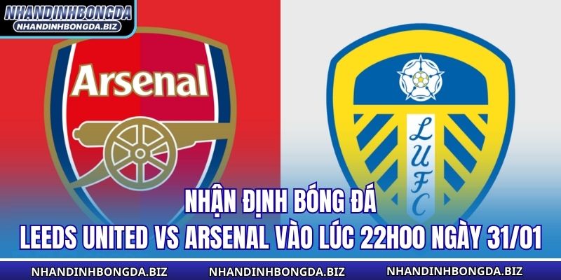 Nhận Định Bóng Đá Leeds United vs Arsenal