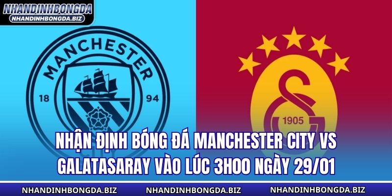 Nhận Định Bóng Đá Manchester City vs Galatasaray