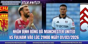 Nhận Định Bóng Đá Manchester United vs Fulham