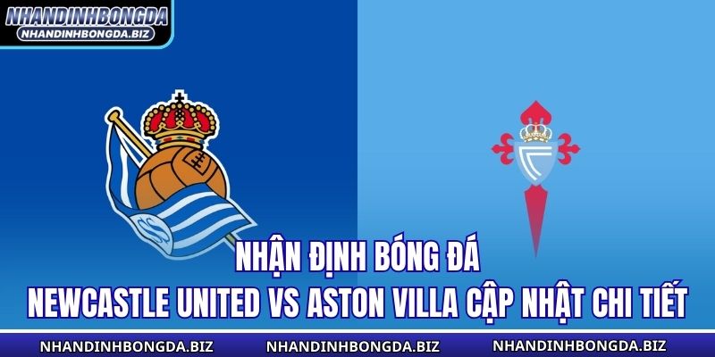 nhận định bóng đá Newcastle United vs Aston Villa