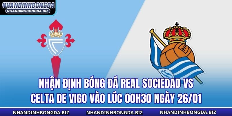 Nhận Định Bóng Đá Real Sociedad vs Celta de Vigo