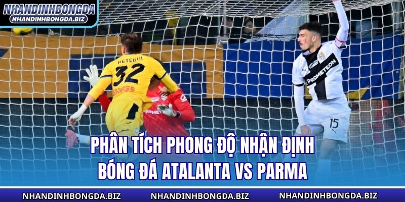 Phân tích phong độ nhận định bóng đá Atalanta vs Parma