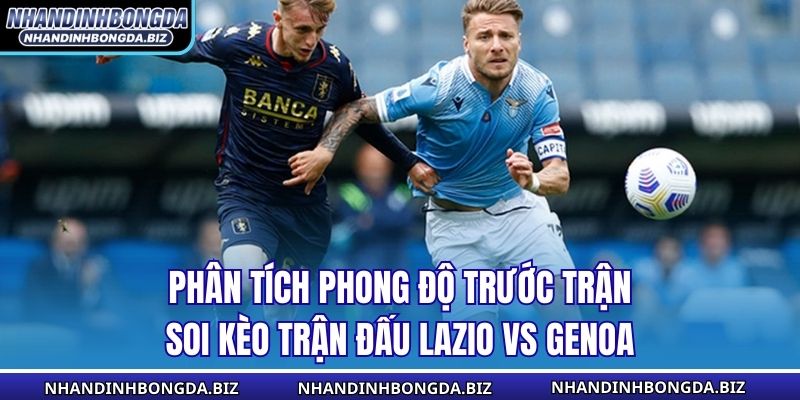 Phân tích phong độ trước trận soi kèo trận đấu Lazio vs Genoa