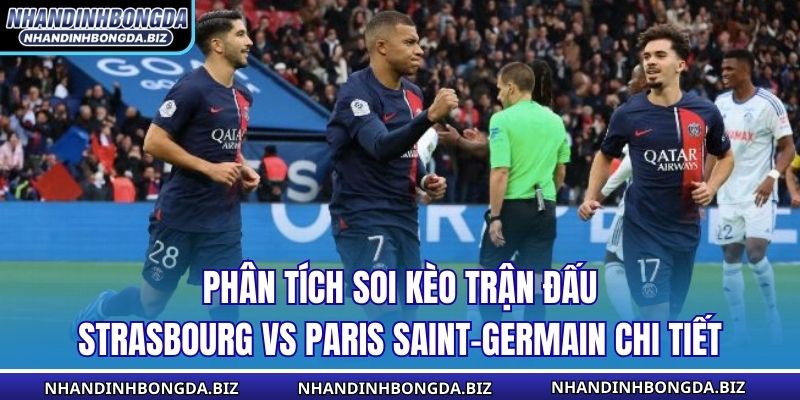 Phân tích soi kèo trận đấu Strasbourg vs Paris Saint-Germain chi tiết