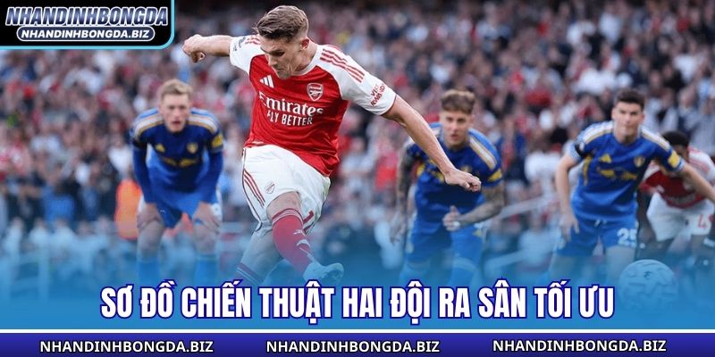 Sơ đồ chiến thuật hai đội ra sân tối ưu