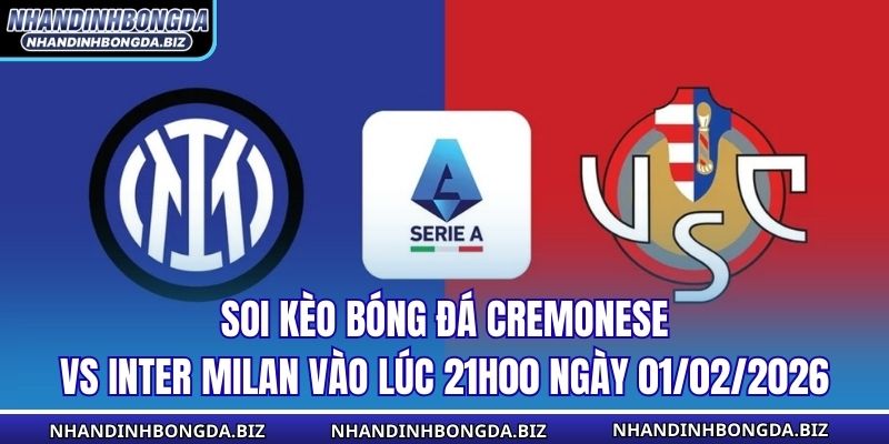 Soi Kèo Bóng Đá Cremonese vs Inter Milan