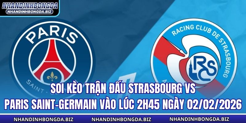 Soi Kèo Trận Đấu Strasbourg vs Paris Saint-Germain