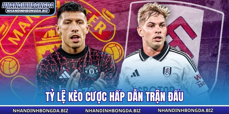 Tỷ lệ kèo cược hấp dẫn trận đấu