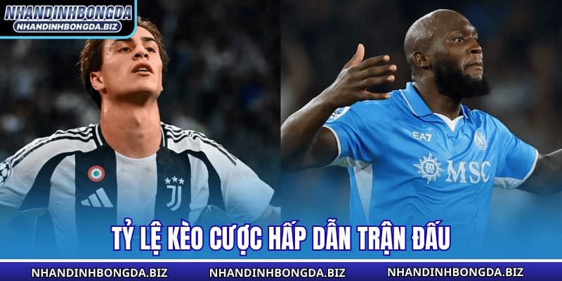 Tỷ lệ kèo cược hấp dẫn trận đấu